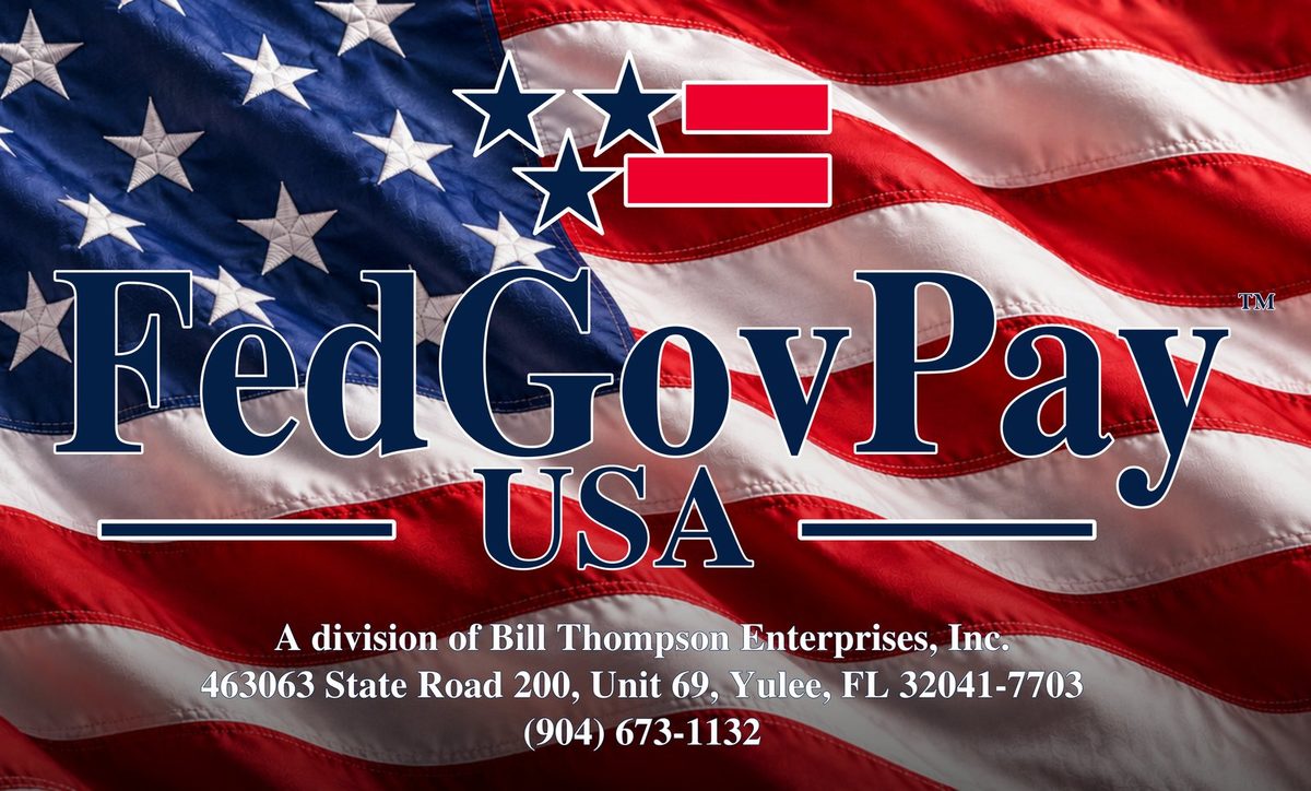 FedGovPay USA logo on an American flag: a division of Bill Thompson Enterprises, Inc., 463063 State Road 200, Unit 69, Yulee, FL 32041-7703, (904) 673-1132